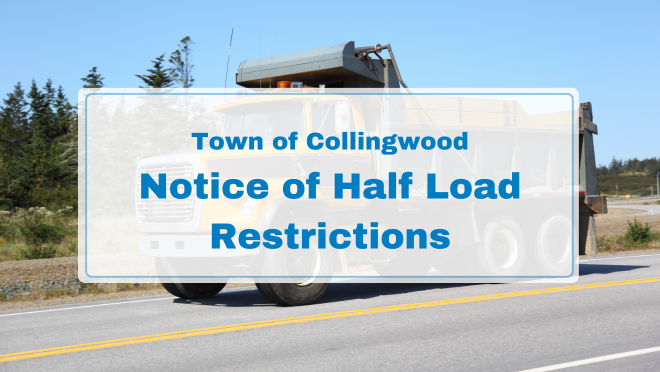 a larger dump truck driving on a municipal road with text overlaid "town of collingwood notice of half load restrictions"