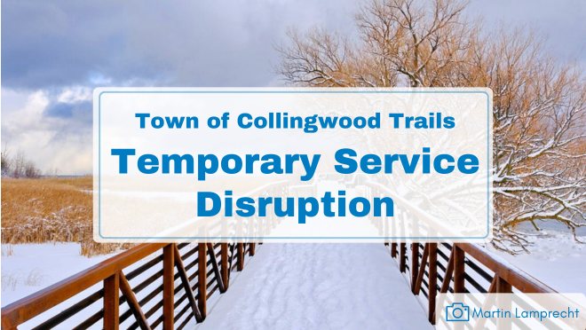 bridge trail covered in snow with text "Town of Collingwood Trails Temporary Service Disruption"